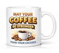 May Your Coffee Be Stronger Than Your Excuses Mug Gift Mug