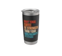 May Your Coffee Be Stronger Than Your Girlfriend’s Attitude Stainless Steel Insulated Tumbler