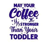 May Your Coffee be Stronger Than Your Toddler Coffee Lettering Stickers 65.6x79.5cm Store Decoration DarkBlue