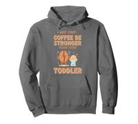 May Your Coffee Be Stronger Than Your Toddler, Funny Parent Pullover Hoodie