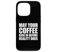 May Your Coffee Kick In Before Reality Does Case for iPhone 13 Pro