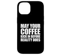 May Your Coffee Kick In Before Reality Does Case for iPhone 14
