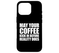 May Your Coffee Kick In Before Reality Does Case for iPhone 16 Pro