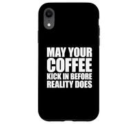 May Your Coffee Kick In Before Reality Does Case for iPhone XR