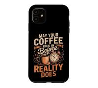 May Your Coffee Kick In Before Reality Does Coffee Caffeine Case for iPhone 11