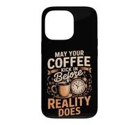 May Your Coffee Kick In Before Reality Does Coffee Caffeine Case for iPhone 13 Pro