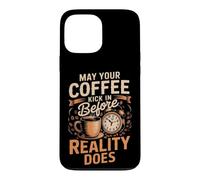 May Your Coffee Kick In Before Reality Does Coffee Caffeine Case for iPhone 13 Pro Max