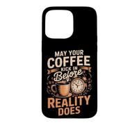 May Your Coffee Kick In Before Reality Does Coffee Caffeine Case for iPhone 15 Pro Max