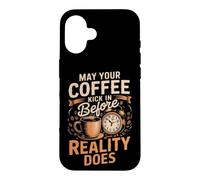 May Your Coffee Kick In Before Reality Does Coffee Caffeine Case for iPhone 16