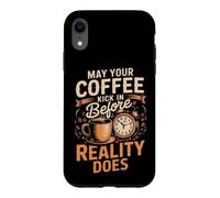 May Your Coffee Kick In Before Reality Does Coffee Caffeine Case for iPhone XR