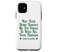 May Your Home Be Too Small to Hold All Your Friends Irish Case for iPhone 11
