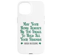 May Your Home Be Too Small to Hold All Your Friends Irish Case for iPhone 15
