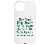 May Your Home Be Too Small to Hold All Your Friends Irish Case for iPhone 15 Plus