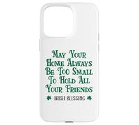 May Your Home Be Too Small to Hold All Your Friends Irish Case for iPhone 15 Pro Max