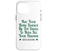 May Your Home Be Too Small to Hold All Your Friends Irish Case for iPhone 16 Pro Max