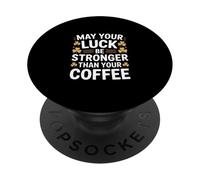 May Your Luck Be Stronger Than Your Coffee Irish PopSockets Adhesive PopGrip