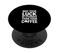 May Your Luck Be Stronger Than Your Coffee PopSockets Adhesive PopGrip