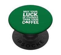 May Your Luck Be Stronger Than Your Coffee PopSockets Adhesive PopGrip