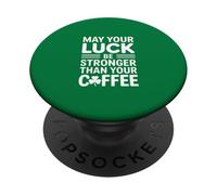 May Your Luck Be Stronger Than Your Coffee PopSockets Adhesive PopGrip