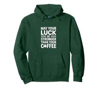 May Your Luck Be Stronger Than Your Coffee Pullover Hoodie
