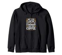 May Your Luck Be Stronger Than Your Coffee Zip Hoodie