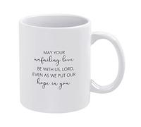 May Your Unfailing Love Be with Us,Lord,Even As We Put Our Hope in You Funny Coffee Mug 11oz Ceramic Tea Cup,White Mug