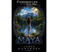 Maya: A Modern Mythical Love Story (Chronicles of the Sylph)