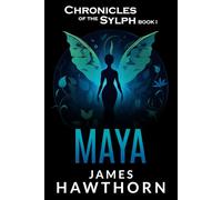 Maya: A Modern Mythical Love Story (Chronicles of the Sylph)