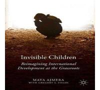 Maya Ajmera Invisible Children : Reimagining International Development at the Maya Ajmera Multicolor