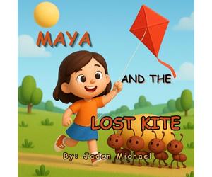 MAYA AND THE LOST KITE: A Fun Lesson on Patience, Help, and Happy Endings