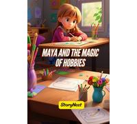 Maya and the Magic of Hobbies: A Heartwarming Children's Story About Creativity, Confidence, and Discovering Hidden Talents