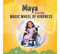 Maya and the Magic Wheel of Kindness: An Uplifting Story of Courage, Kindness, and Belonging