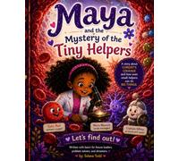 Maya and the Mystery of the Tiny Helpers: A Magical Journey Inside the Human Body