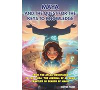Maya and the Quest for the Keys to Knowledge: From the Atlas Mountains to the Taiga, the journal of a young traveler in search of magic (Children's Eyes)