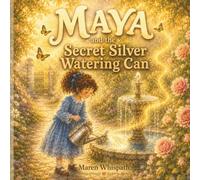 Maya and the Secret Silver Watering Can.: A Magical Bedtime Story About Kindness, Patience, and the Wonders of Nature. (The Secret Garden Tales.)