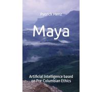 Maya: Artificial Intelligence based on Pre-Columbian Ethics