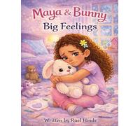 Maya & Bunny: Big Feelings: A Gentle Story About Understanding Sadness and Finding Comfort (Maya & Bunny Adventures)