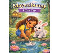 Maya & Bunny: I Can Try: A gentle story about effort, courage, and trying even when things feel hard