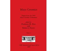 Maya Ceramics, Part ii: Papers from the 1985 Maya Ceramic Conference: 345 (BAR International)