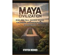 Maya civilization: rise and fall, sacred round calendar, archaeological discoveries