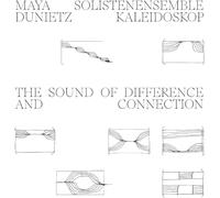 MAYA DUNIETZ & SOLISTENENSEMBLE KALEIDOSKOP - The Sound Of Difference And Connection