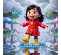 Maya et la Danse de la Pluie: Une aventure joyeuse et colorée pour aimer les jours de pluie | Album illustré pour enfants de 3 à 6 ans