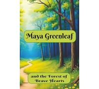 Maya Greenleaf and the Forest of Brave Hearts: A heartwarming forest adventure about courage, kindness, friendship, and helping others