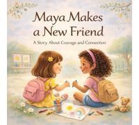 Maya Makes a New Friend: A Story About Courage and Connection (Maya’s Little Adventures)