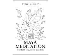 Maya Meditation: The Path to Ancient Wisdom