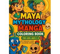 MAYA MYTHOLOGI MANGA COLORING BOOK: FOR KIDS AGES 3-9 (MANGA GODS & LEGENDS SERIES)
