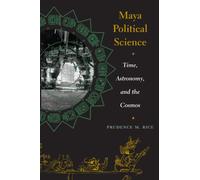 Maya Political Science: Time, Astronomy, and the Cosmos (The Linda Schele Series in Maya and Pre-Columbian Studies)