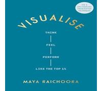 Maya Raichoora Visualise : Think, Feel, Perform Like the Top 1% Hardback Book Maya Raichoora Multicolor
