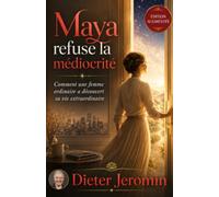 Maya refuse la médiocrité: Comment une femme ordinaire a découvert sa vie extraordinaire