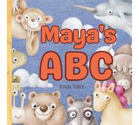 Maya’s ABC: Personalized Animal Alphabet With Positive Traits & Your Child’s Name on Every Page: A keepsake alphabet adventure for toddlers & preschoolers (to age 6)